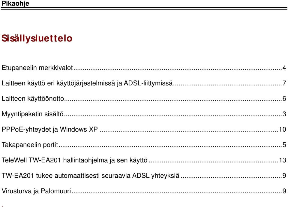 ..6 Myyntipaketin sisältö...3 PPPoE-yhteydet ja Windows XP...10 Takapaneelin portit.