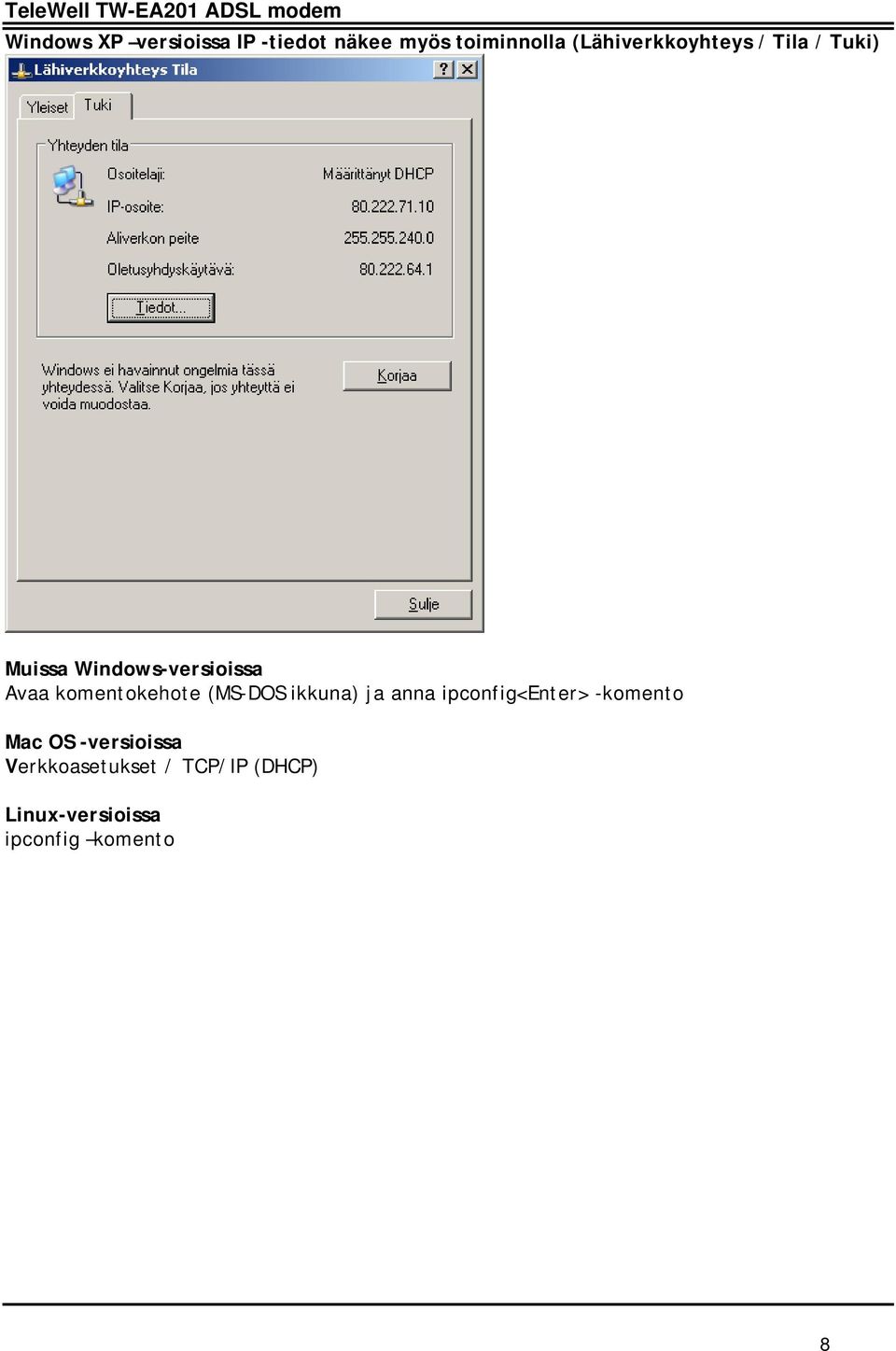 komentokehote (MS-DOS ikkuna) ja anna ipconfig<enter> -komento Mac