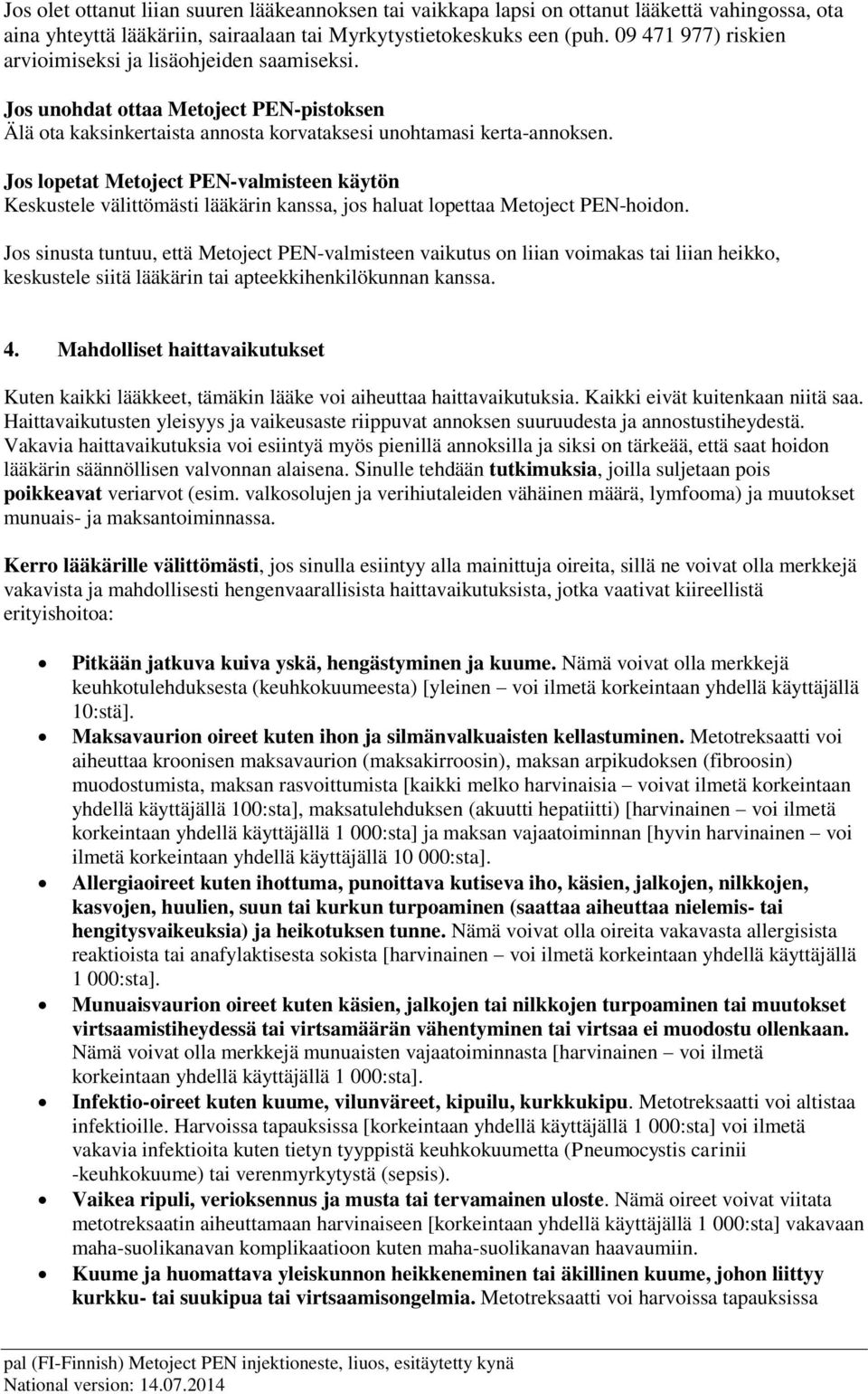 Jos lopetat Metoject PEN-valmisteen käytön Keskustele välittömästi lääkärin kanssa, jos haluat lopettaa Metoject PEN-hoidon.