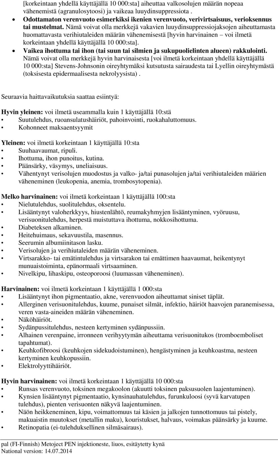 Nämä voivat olla merkkejä vakavien luuydinsuppressiojaksojen aiheuttamasta huomattavasta verihiutaleiden määrän vähenemisestä [hyvin harvinainen voi ilmetä korkeintaan yhdellä käyttäjällä 10 000:sta].