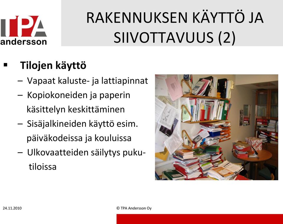 päiväkodeissa ja kouluissa Ulkovaatteiden säilytys pukutiloissa