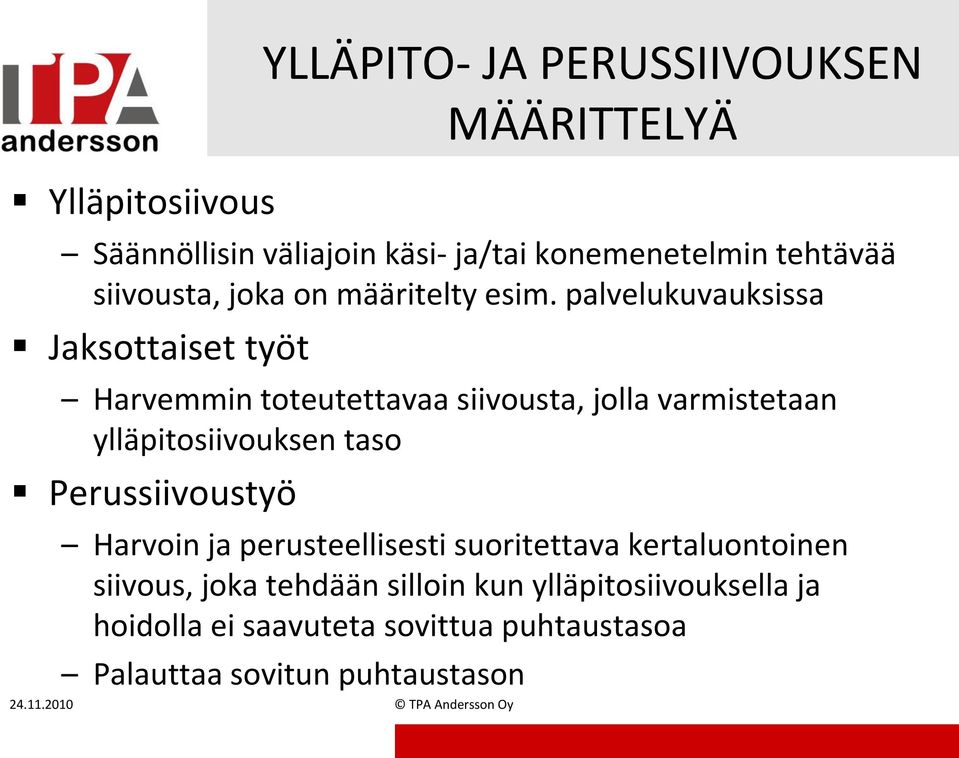 palvelukuvauksissa Jaksottaiset työt Harvemmin toteutettavaa siivousta, jolla varmistetaan ylläpitosiivouksen taso