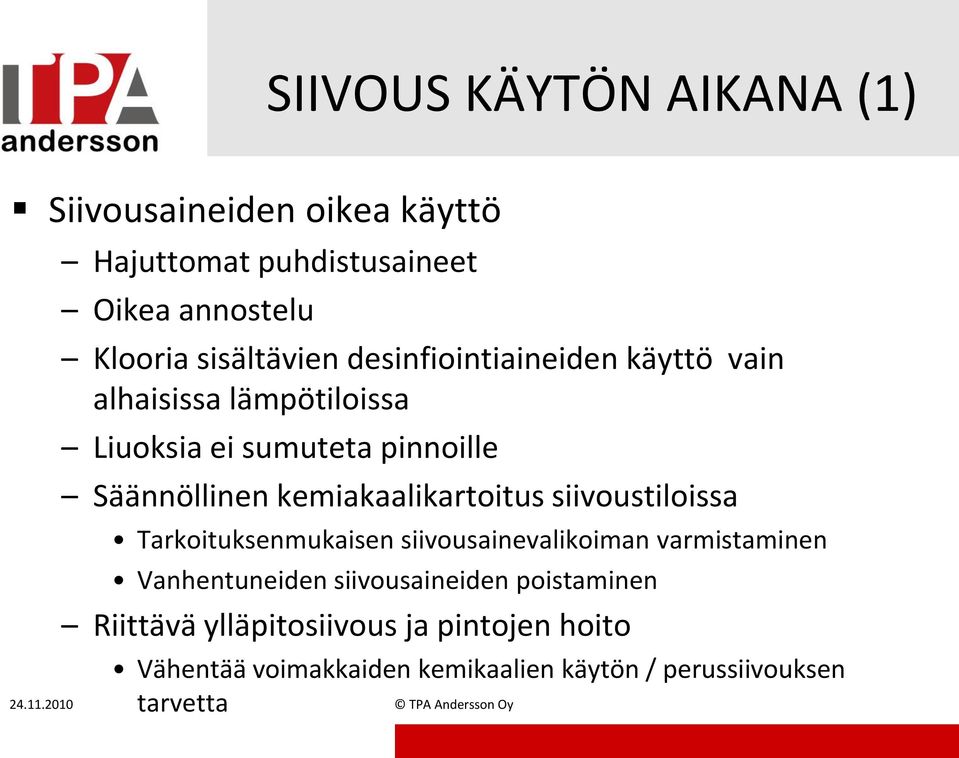 siivoustiloissa Tarkoituksenmukaisen siivousainevalikoiman varmistaminen Vanhentuneiden siivousaineiden poistaminen