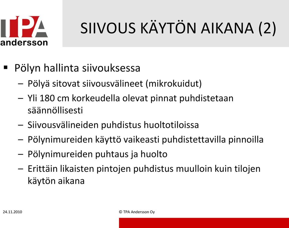 Siivousvälineiden puhdistus huoltotiloissa Pölynimureiden käyttö vaikeasti puhdistettavilla