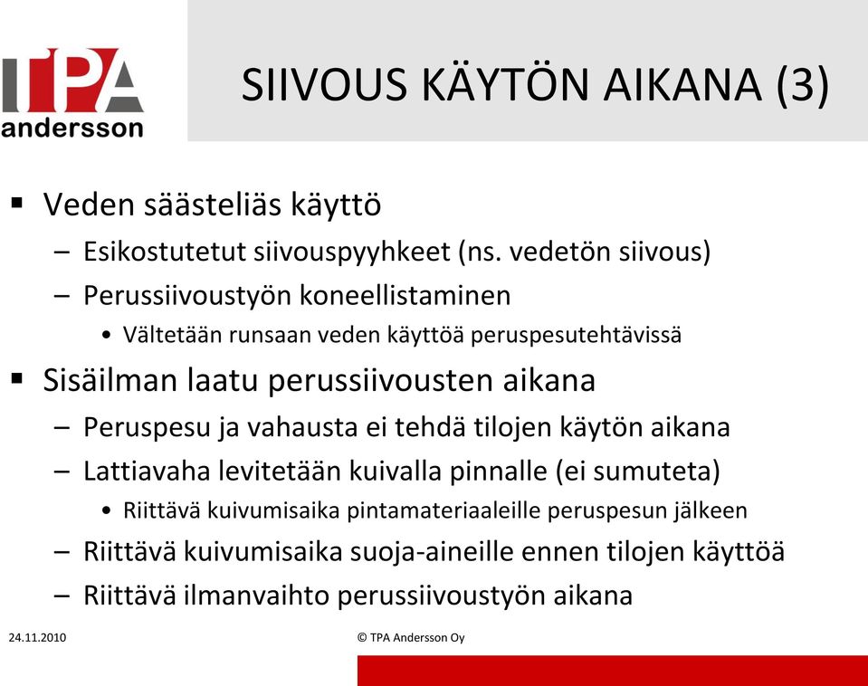 perussiivousten aikana Peruspesu ja vahausta ei tehdä tilojen käytön aikana Lattiavaha levitetään kuivalla pinnalle (ei