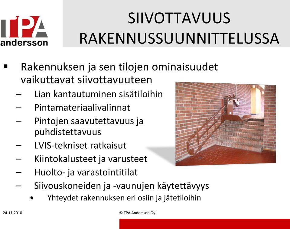 puhdistettavuus LVIS-tekniset ratkaisut Kiintokalusteet ja varusteet Huolto- ja varastointitilat
