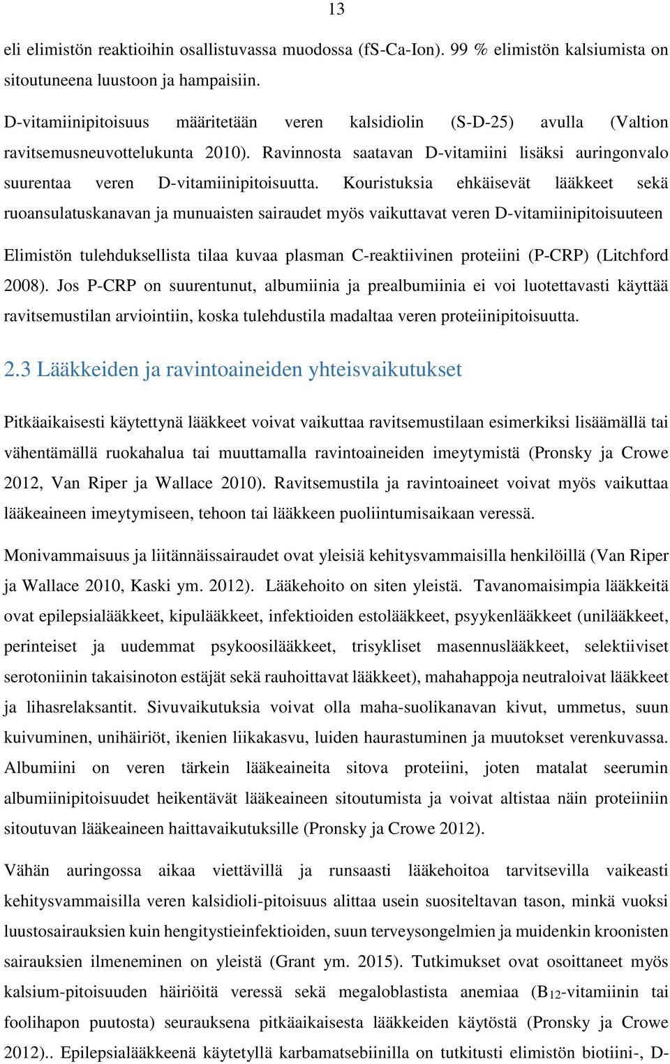 Ravinnosta saatavan D-vitamiini lisäksi auringonvalo suurentaa veren D-vitamiinipitoisuutta.