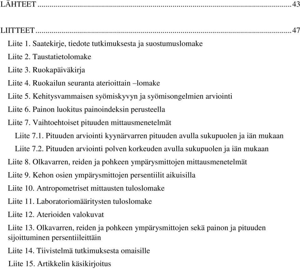 Pituuden arviointi kyynärvarren pituuden avulla sukupuolen ja iän mukaan Liite 7.2. Pituuden arviointi polven korkeuden avulla sukupuolen ja iän mukaan Liite 8.