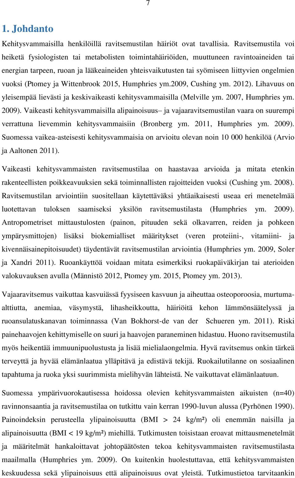 ongelmien vuoksi (Ptomey ja Wittenbrook 2015, Humphries ym.2009, Cushing ym. 2012). Lihavuus on yleisempää lievästi ja keskivaikeasti kehitysvammaisilla (Melville ym. 2007, Humphries ym. 2009).