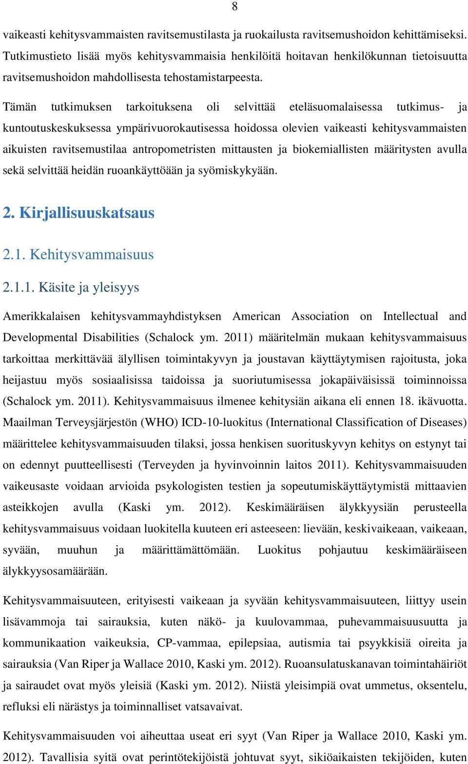 Tämän tutkimuksen tarkoituksena oli selvittää eteläsuomalaisessa tutkimus- ja kuntoutuskeskuksessa ympärivuorokautisessa hoidossa olevien vaikeasti kehitysvammaisten aikuisten ravitsemustilaa