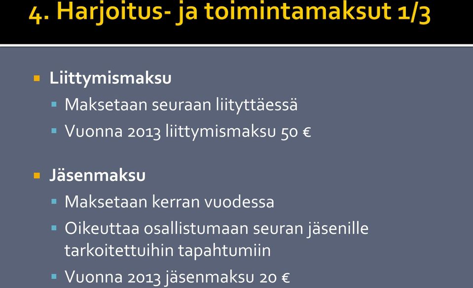 kerran vuodessa Oikeuttaa osallistumaan seuran
