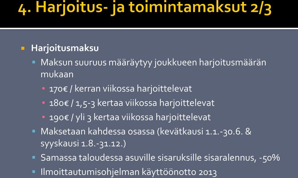 viikossa harjoittelevat Maksetaan kahdessa osassa (kevätkausi 1.1.-30.6. & syyskausi 1.8.-31.