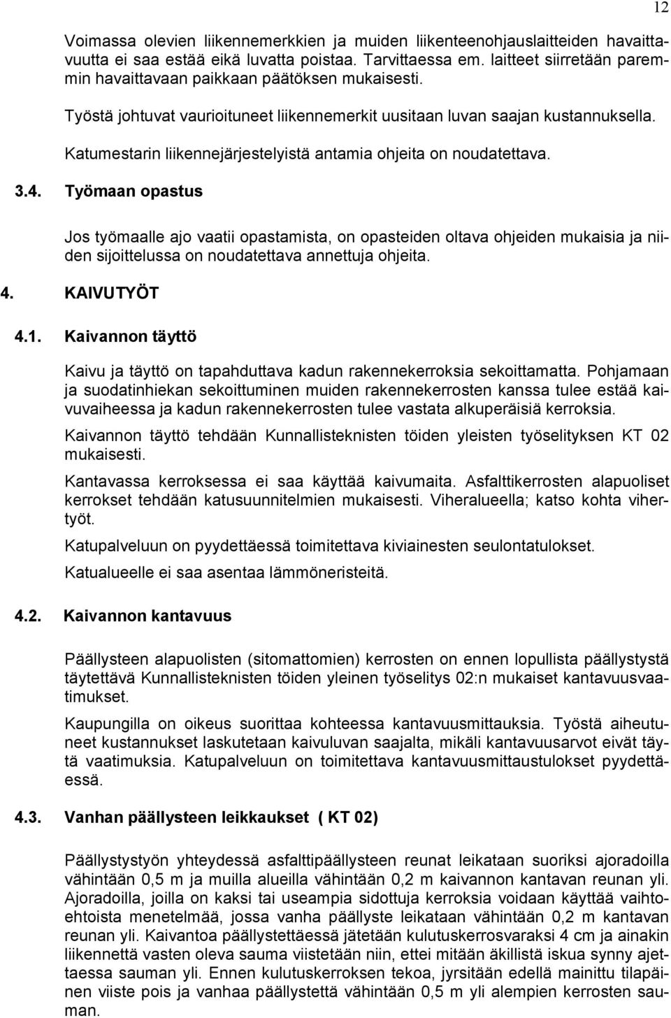 Katumestarin liikennejärjestelyistä antamia ohjeita on noudatettava. 3.4.