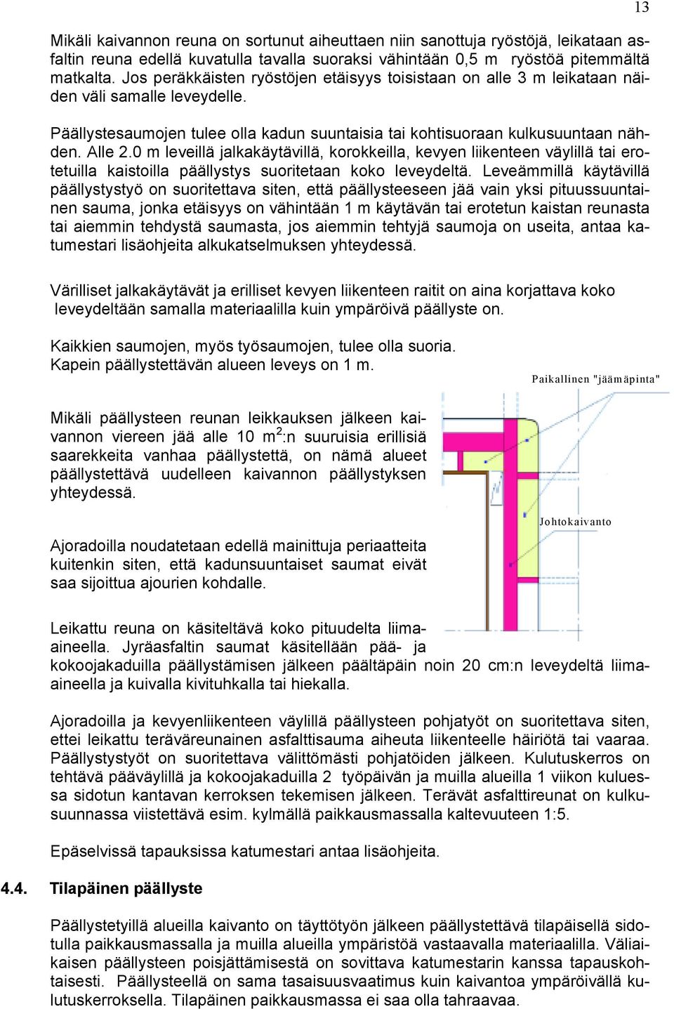 0 m leveillä jalkakäytävillä, korokkeilla, kevyen liikenteen väylillä tai erotetuilla kaistoilla päällystys suoritetaan koko leveydeltä.