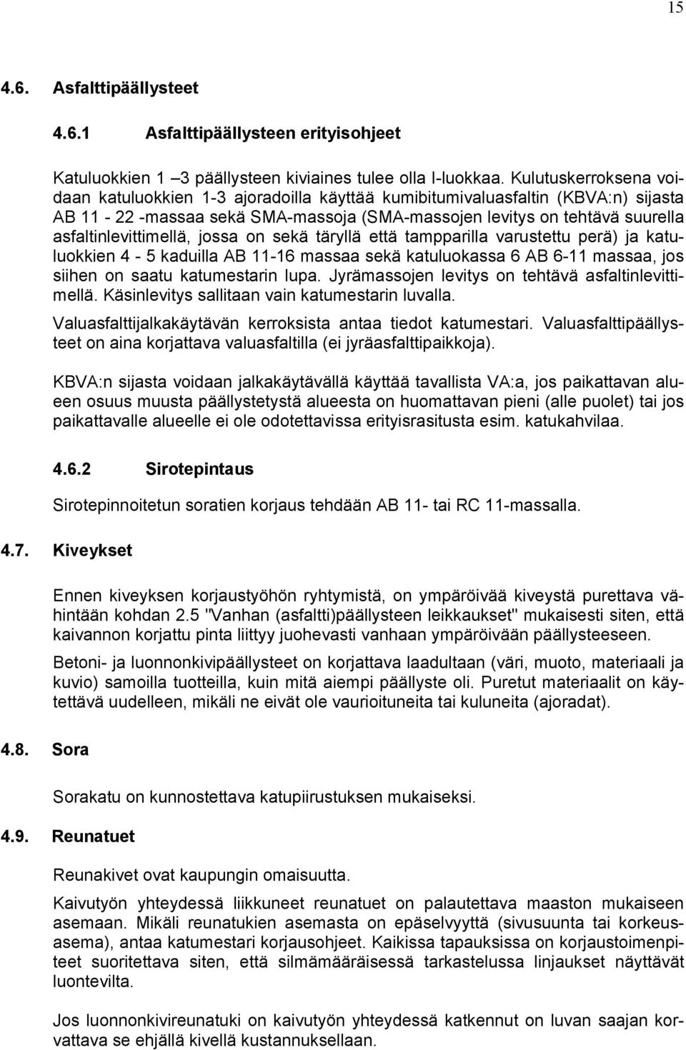 asfaltinlevittimellä, jossa on sekä täryllä että tampparilla varustettu perä) ja katuluokkien 4-5 kaduilla AB 11-16 massaa sekä katuluokassa 6 AB 6-11 massaa, jos siihen on saatu katumestarin lupa.