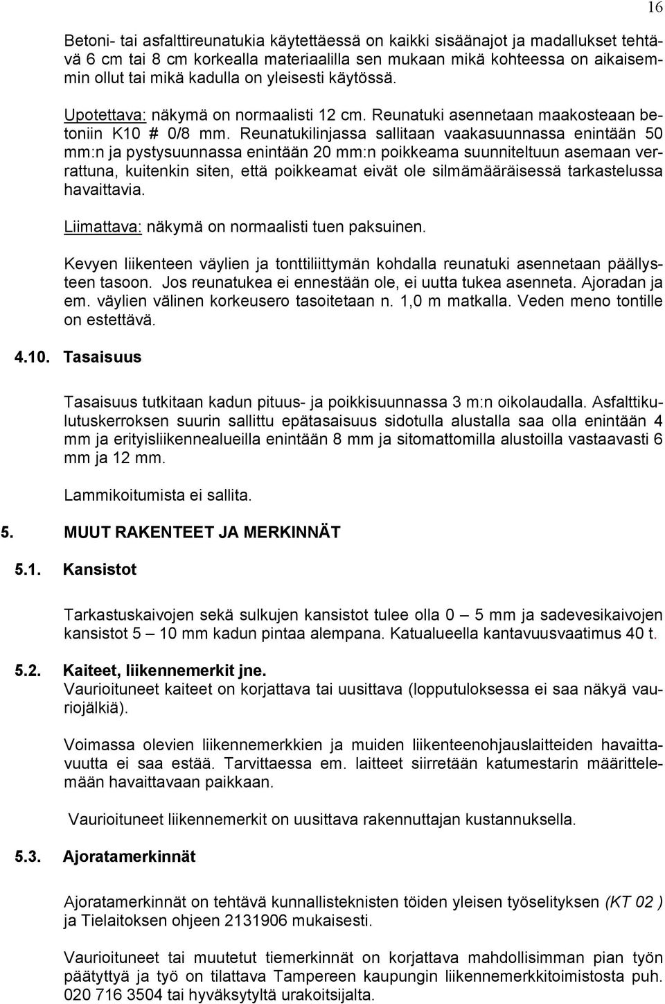 Reunatukilinjassa sallitaan vaakasuunnassa enintään 50 mm:n ja pystysuunnassa enintään 20 mm:n poikkeama suunniteltuun asemaan verrattuna, kuitenkin siten, että poikkeamat eivät ole silmämääräisessä