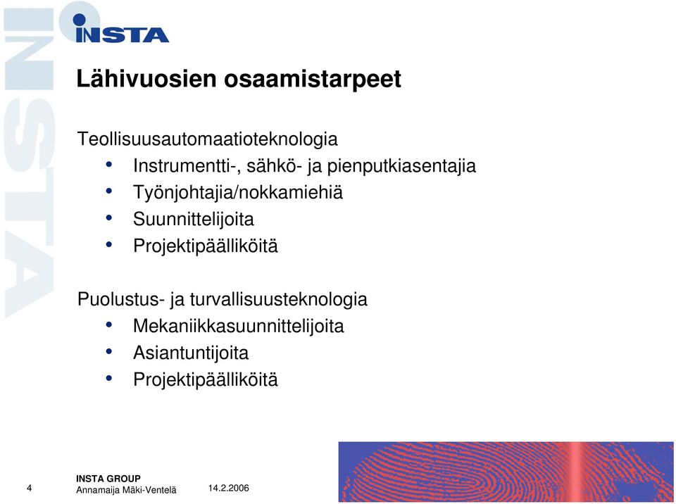 Työnjohtajia/nokkamiehiä Suunnittelijoita Projektipäälliköitä