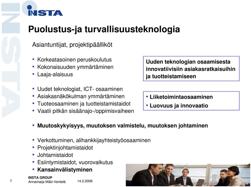teknologian osaamisesta innovatiivisiin asiakasratkaisuihin ja tuotteistamiseen Liiketoimintaosaaminen Luovuus ja innovaatio Muutoskykyisyys, muutoksen