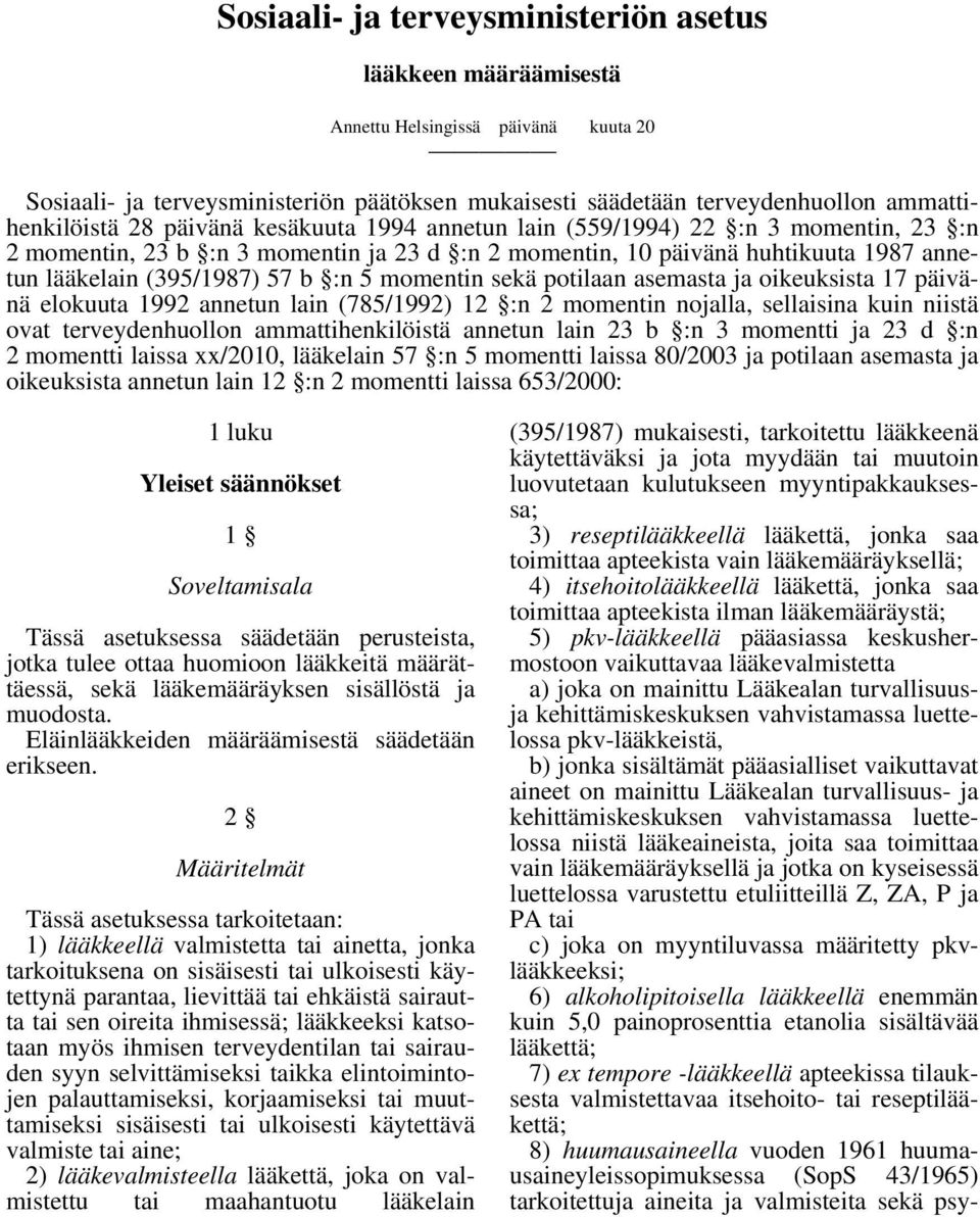 momentin sekä potilaan asemasta ja oikeuksista 17 päivänä elokuuta 1992 annetun lain (785/1992) 12 :n 2 momentin nojalla, sellaisina kuin niistä ovat terveydenhuollon ammattihenkilöistä annetun lain