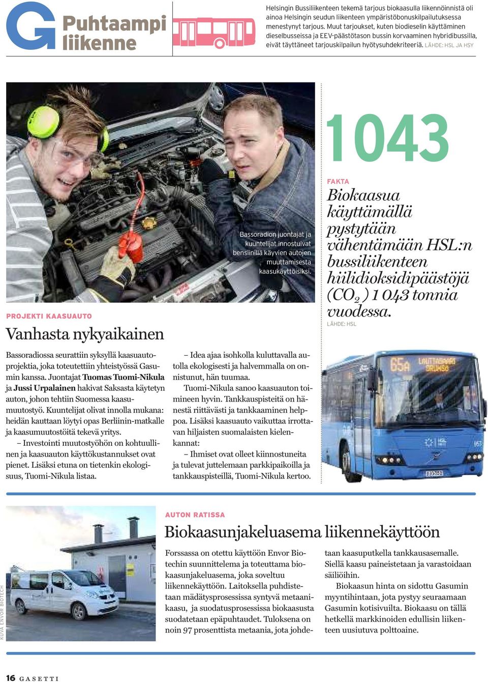 LÄHDE: HSL JA HSY PROJEKTI KAASUAUTO Vanhasta nykyaikainen Bassoradiossa seurattiin syksyllä kaasuautoprojektia, joka toteutettiin yhteistyössä Gasumin kanssa.