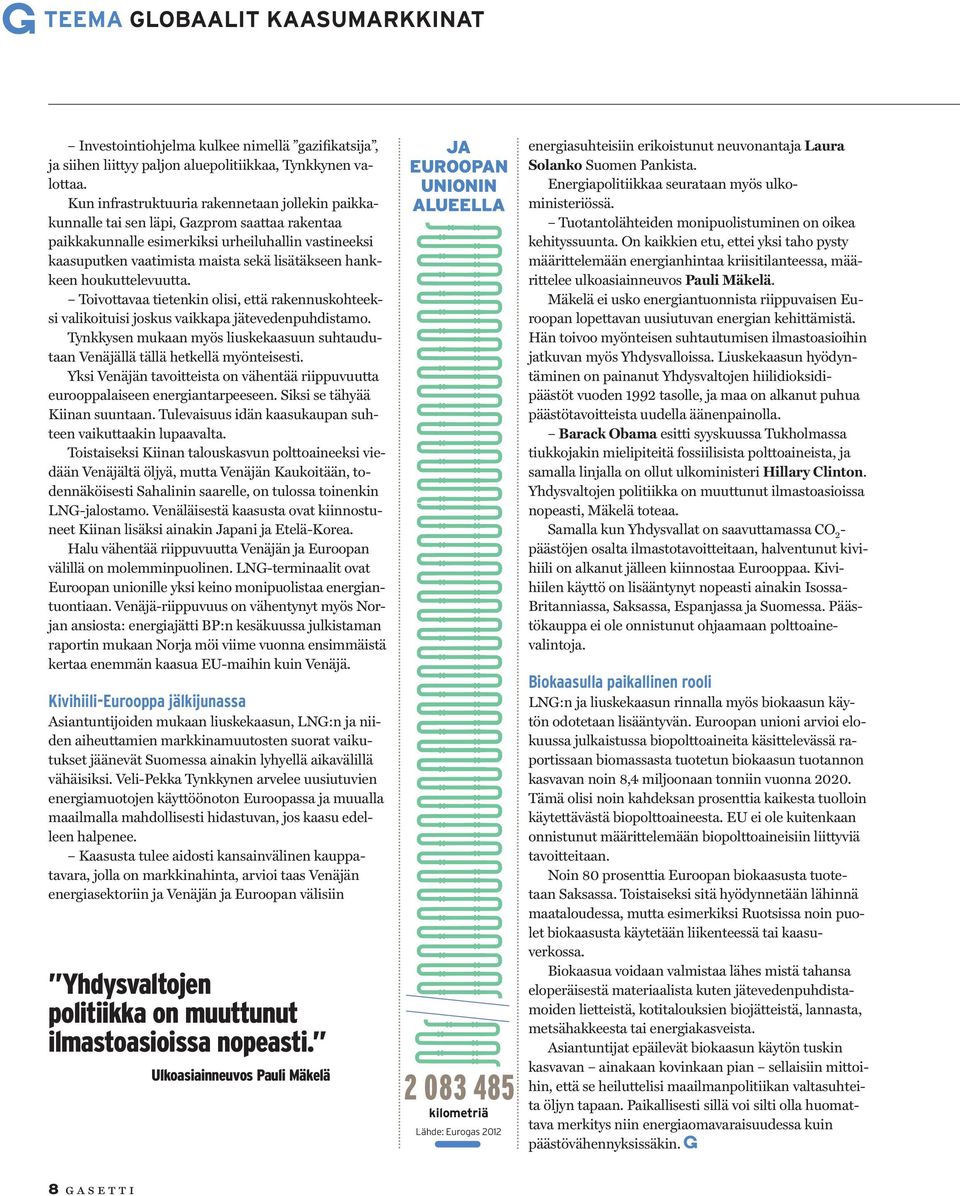 hankkeen houkuttelevuutta. Toivottavaa tietenkin olisi, että rakennuskohteeksi valikoituisi joskus vaikkapa jätevedenpuhdistamo.