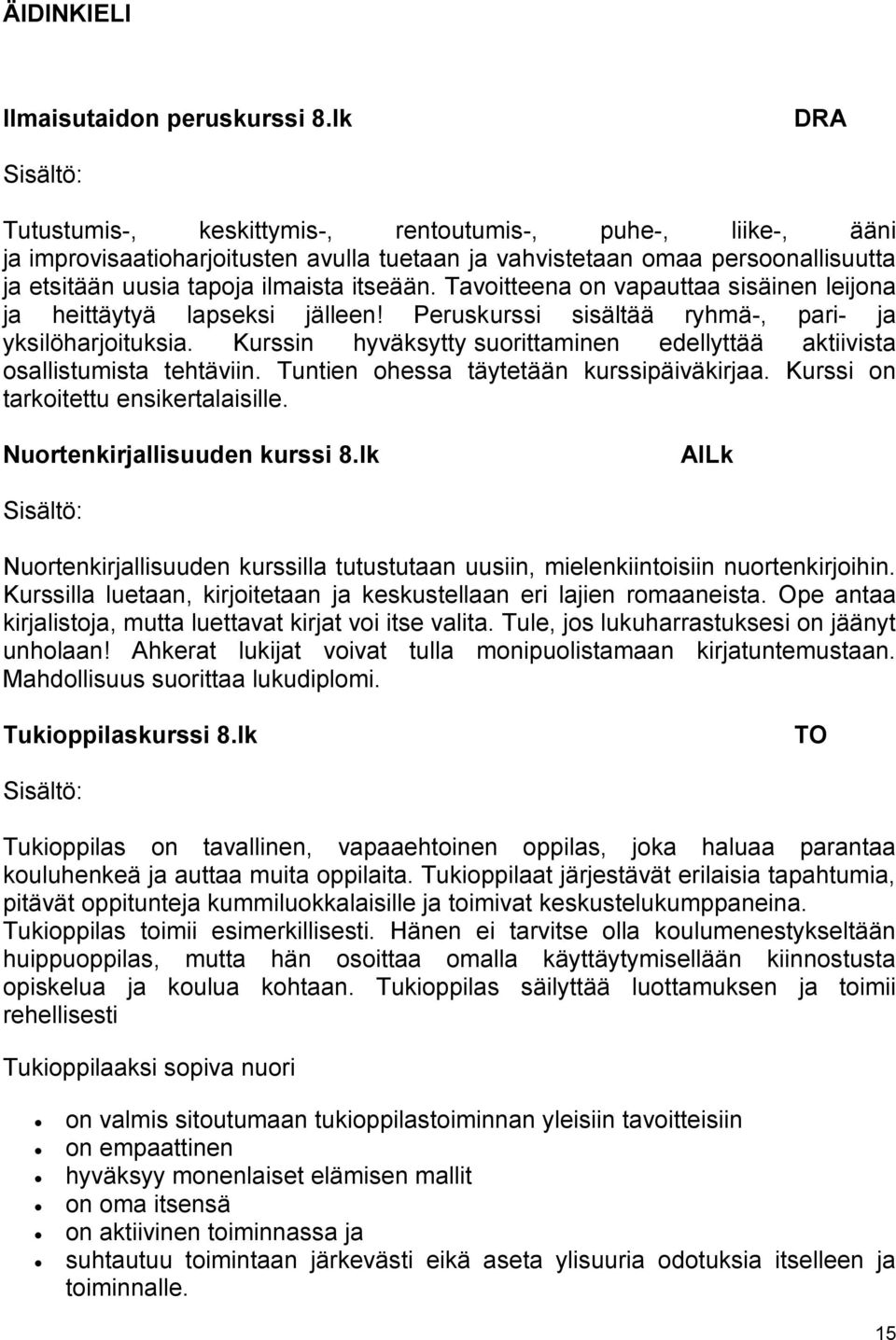 Tavoitteena on vapauttaa sisäinen leijona ja heittäytyä lapseksi jälleen! Peruskurssi sisältää ryhmä-, pari- ja yksilöharjoituksia.