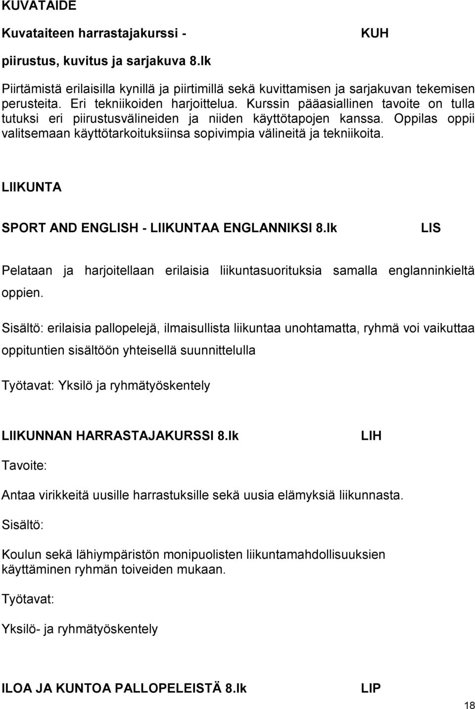 Oppilas oppii valitsemaan käyttötarkoituksiinsa sopivimpia välineitä ja tekniikoita. LIIKUNTA SPORT AND ENGLISH - LIIKUNTAA ENGLANNIKSI 8.