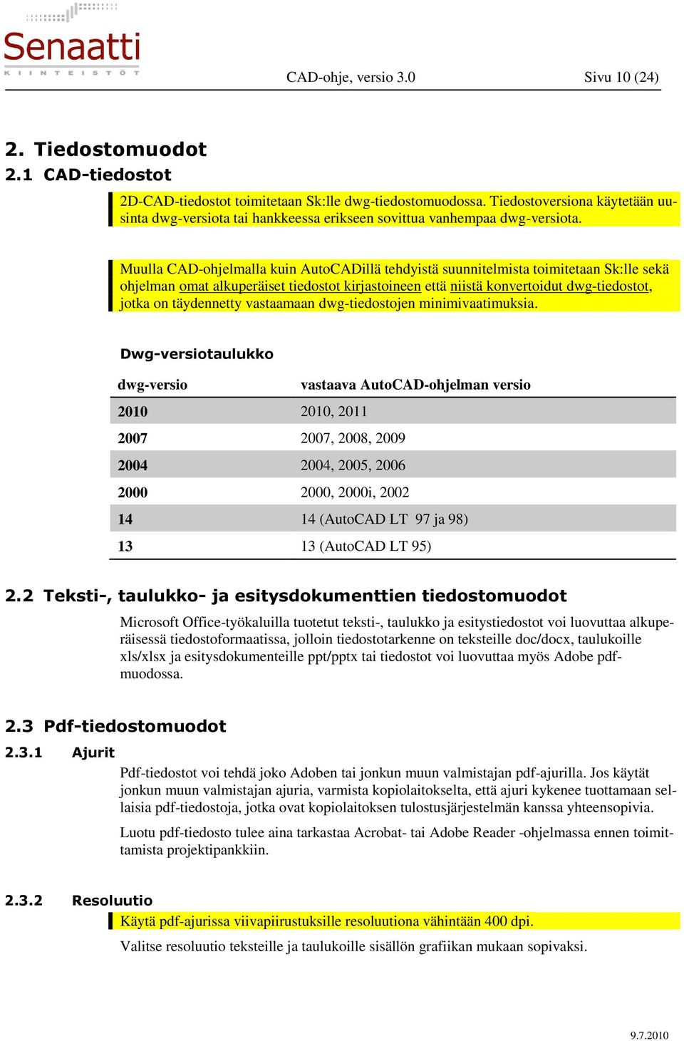 Muulla CAD-ohjelmalla kuin AutoCADillä tehdyistä suunnitelmista toimitetaan Sk:lle sekä ohjelman omat alkuperäiset tiedostot kirjastoineen että niistä konvertoidut dwg-tiedostot, jotka on täydennetty