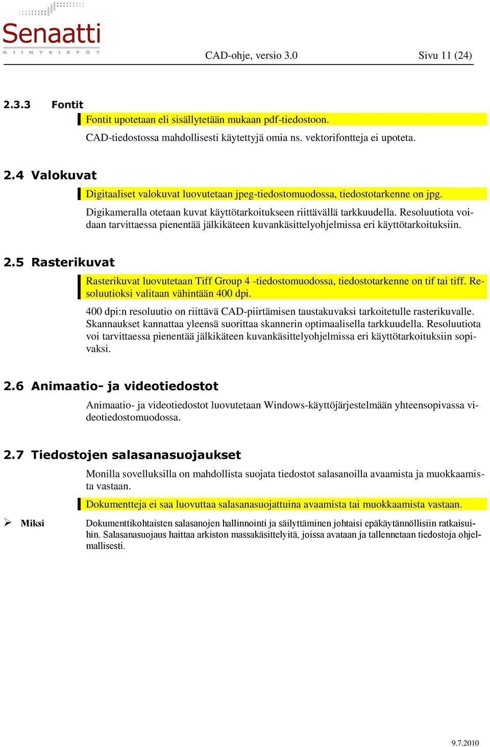 5 Rasterikuvat Rasterikuvat luovutetaan Tiff Group 4 -tiedostomuodossa, tiedostotarkenne on tif tai tiff. Resoluutioksi valitaan vähintään 400 dpi.