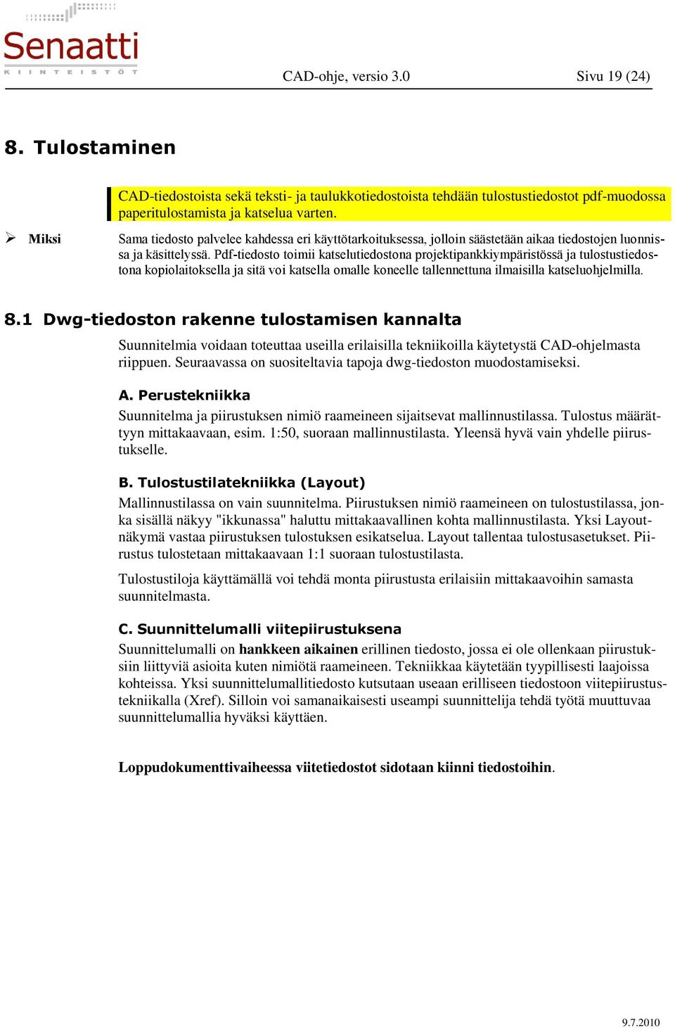 Pdf-tiedosto toimii katselutiedostona projektipankkiympäristössä ja tulostustiedostona kopiolaitoksella ja sitä voi katsella omalle koneelle tallennettuna ilmaisilla katseluohjelmilla. 8.