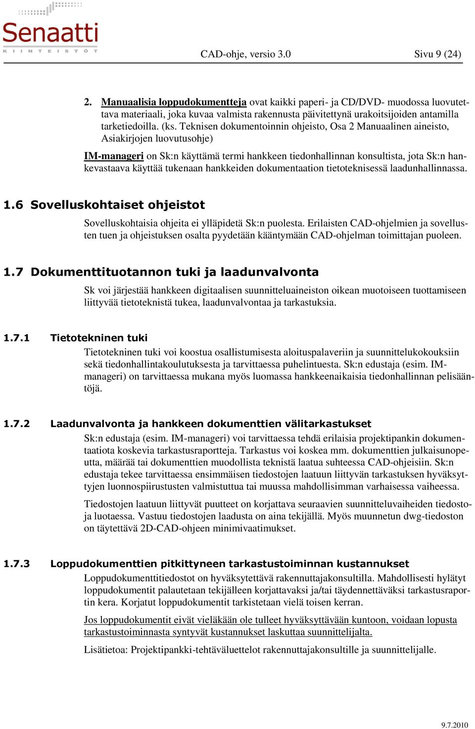 Teknisen dokumentoinnin ohjeisto, Osa 2 Manuaalinen aineisto, Asiakirjojen luovutusohje) IM-manageri on Sk:n käyttämä termi hankkeen tiedonhallinnan konsultista, jota Sk:n hankevastaava käyttää