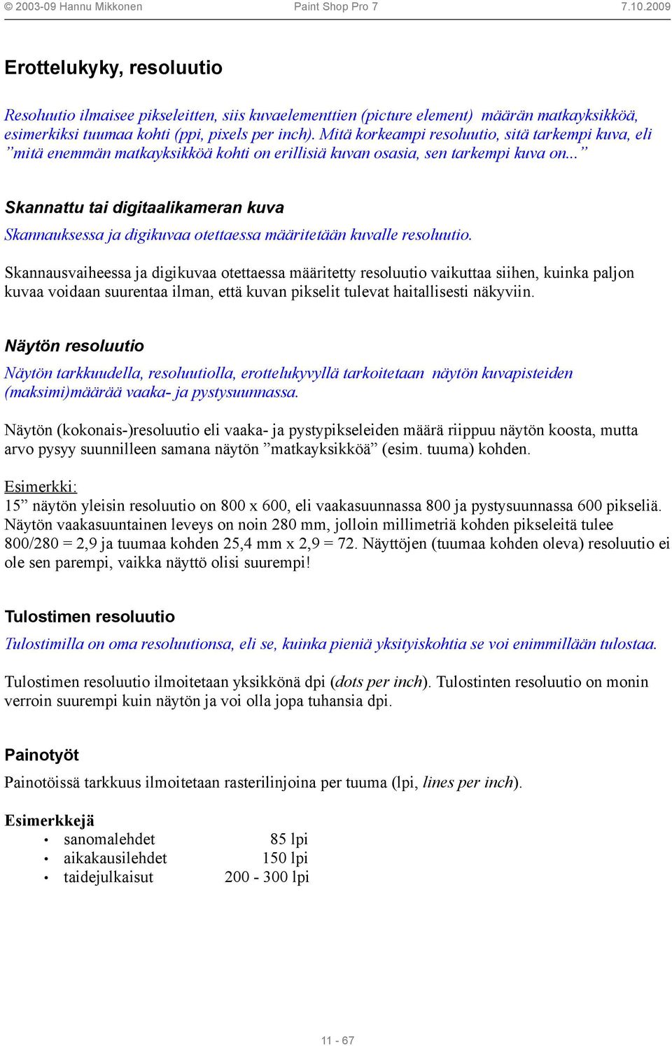 .. Skannattu tai digitaalikameran kuva Skannauksessa ja digikuvaa otettaessa määritetään kuvalle resoluutio.