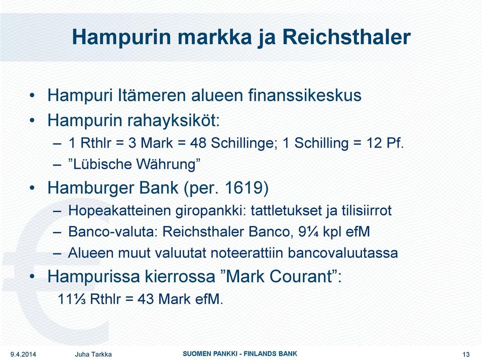 1619) Hopeakatteinen giropankki: tattletukset ja tilisiirrot Banco-valuta: Reichsthaler Banco, 9¼ kpl efm