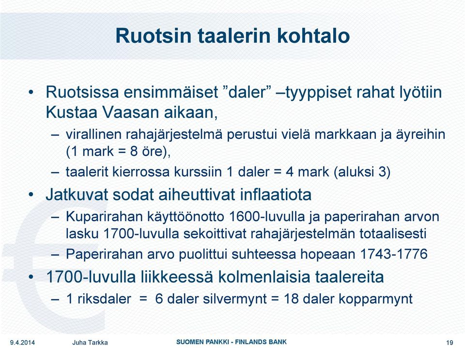 Kuparirahan käyttöönotto 1600-luvulla ja paperirahan arvon lasku 1700-luvulla sekoittivat rahajärjestelmän totaalisesti Paperirahan arvo