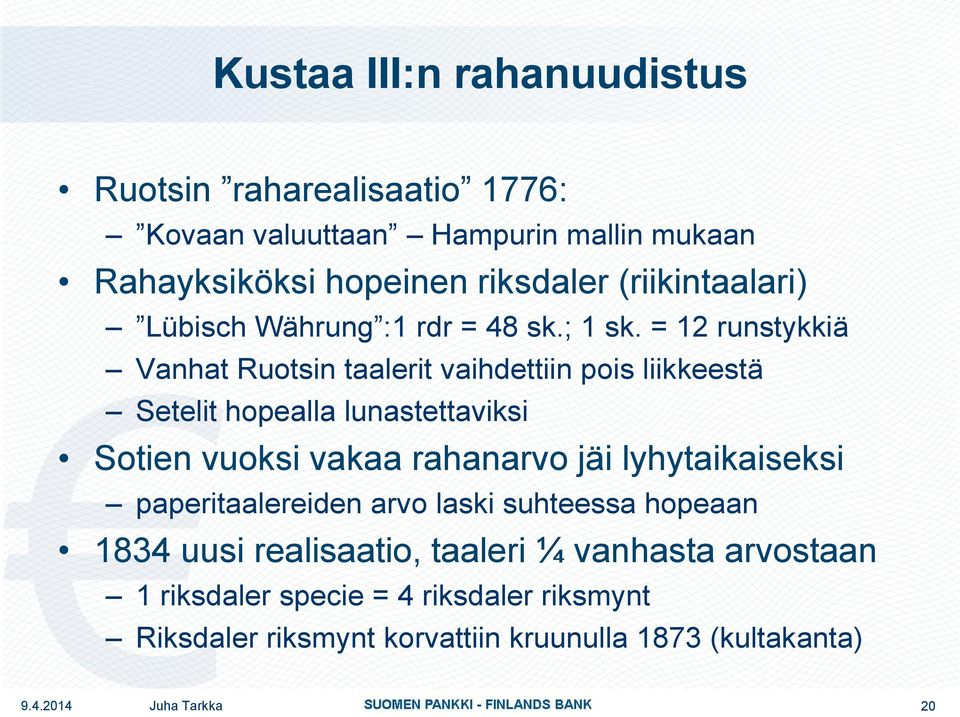 = 12 runstykkiä Vanhat Ruotsin taalerit vaihdettiin pois liikkeestä Setelit hopealla lunastettaviksi Sotien vuoksi vakaa rahanarvo jäi