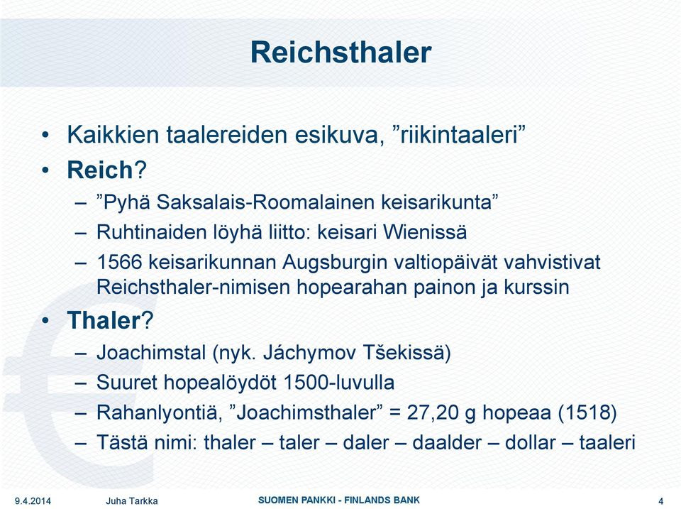 valtiopäivät vahvistivat Reichsthaler-nimisen hopearahan painon ja kurssin Thaler? Joachimstal (nyk.