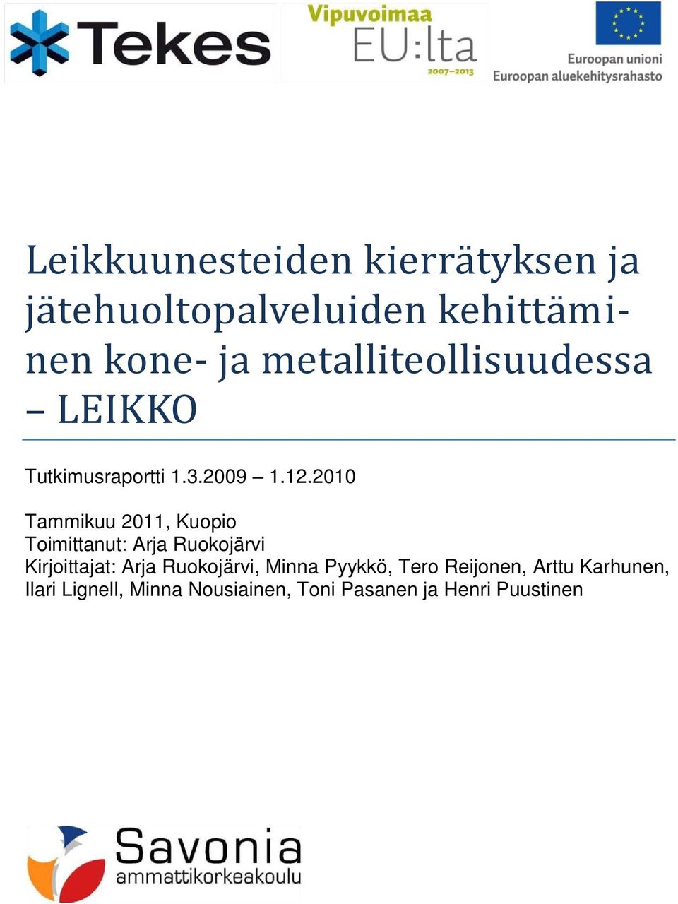 2010 Tammikuu 2011, Kuopio Toimittanut: Arja Ruokojärvi Kirjoittajat: Arja
