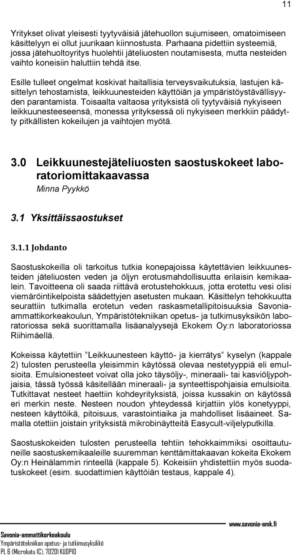 Esille tulleet ongelmat koskivat haitallisia terveysvaikutuksia, lastujen käsittelyn tehostamista, leikkuunesteiden käyttöiän ja ympäristöystävällisyyden parantamista.