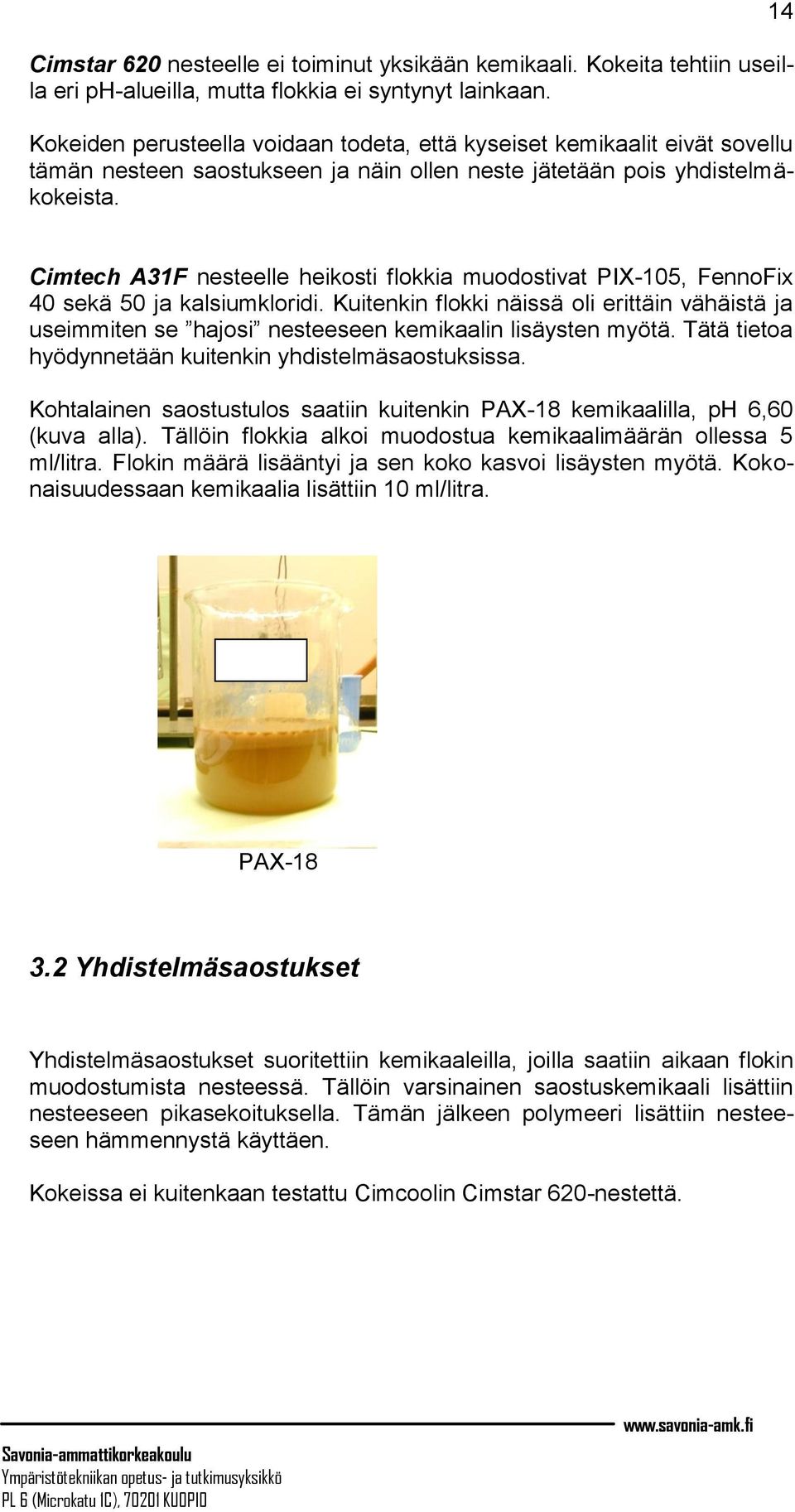14 Cimtech A31F nesteelle heikosti flokkia muodostivat PIX-105, FennoFix 40 sekä 50 ja kalsiumkloridi.