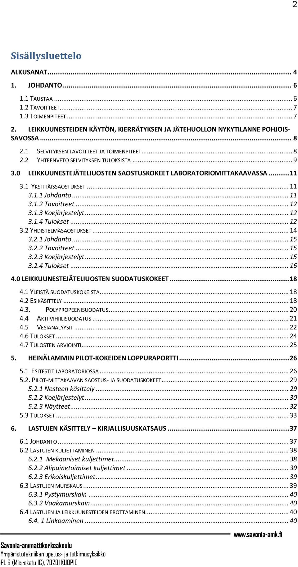 .. 11 3.1.2 Tavoitteet... 12 3.1.3 Koejärjestelyt... 12 3.1.4 Tulokset... 12 3.2 YHDISTELMÄSAOSTUKSET... 14 3.2.1 Johdanto... 15 3.2.2 Tavoitteet... 15 3.2.3 Koejärjestelyt... 15 3.2.4 Tulokset... 16 4.