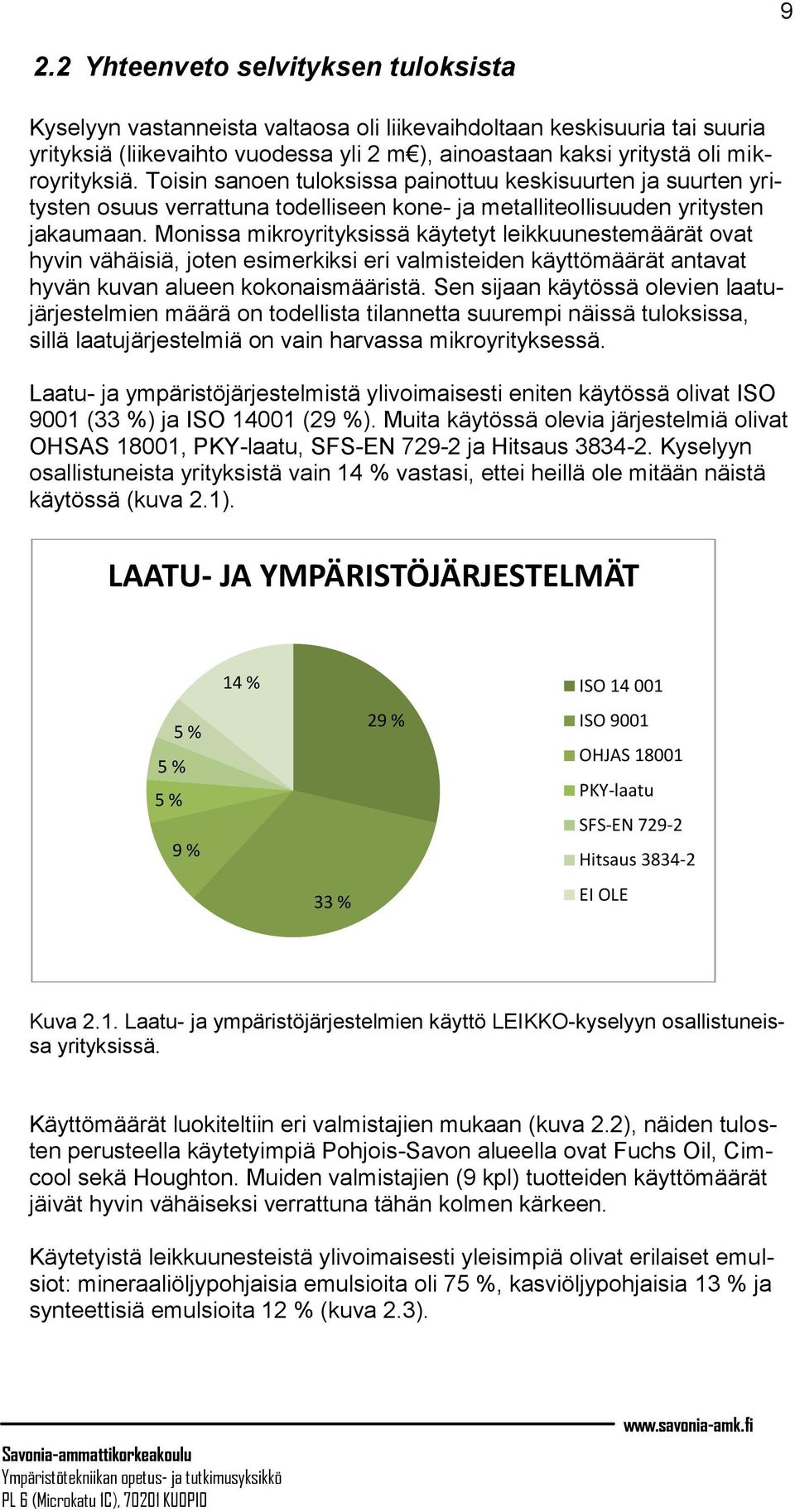 Monissa mikroyrityksissä käytetyt leikkuunestemäärät ovat hyvin vähäisiä, joten esimerkiksi eri valmisteiden käyttömäärät antavat hyvän kuvan alueen kokonaismääristä.