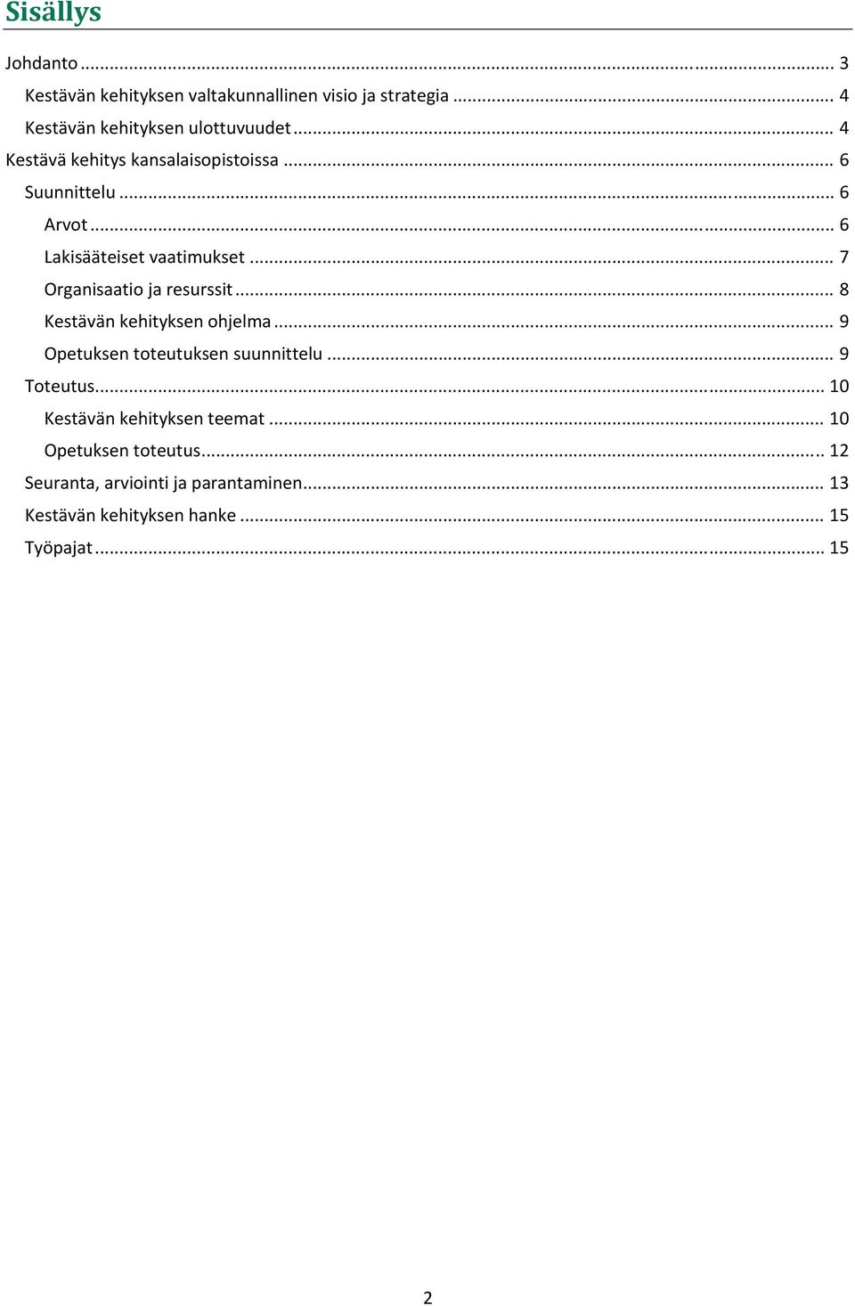 .. 7 Organisaatio ja resurssit... 8 Kestävän kehityksen ohjelma... 9 Opetuksen toteutuksen suunnittelu... 9 Toteutus.