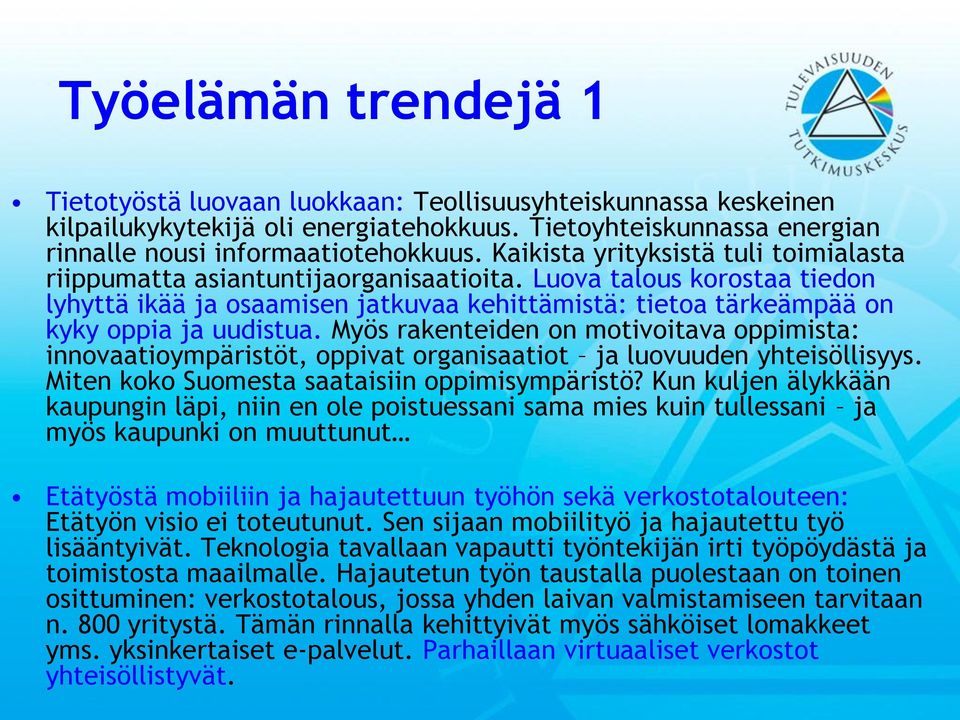 Luova talous korostaa tiedon lyhyttä ikää ja osaamisen jatkuvaa kehittämistä: tietoa tärkeämpää on kyky oppia ja uudistua.