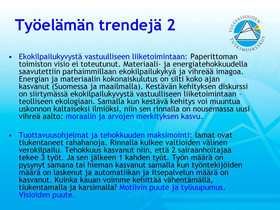 Kestävän kehityksen diskurssi on siirtymässä ekokilpailukyvystä vastuulliseen liiketoimintaan teolliseen ekologiaan.