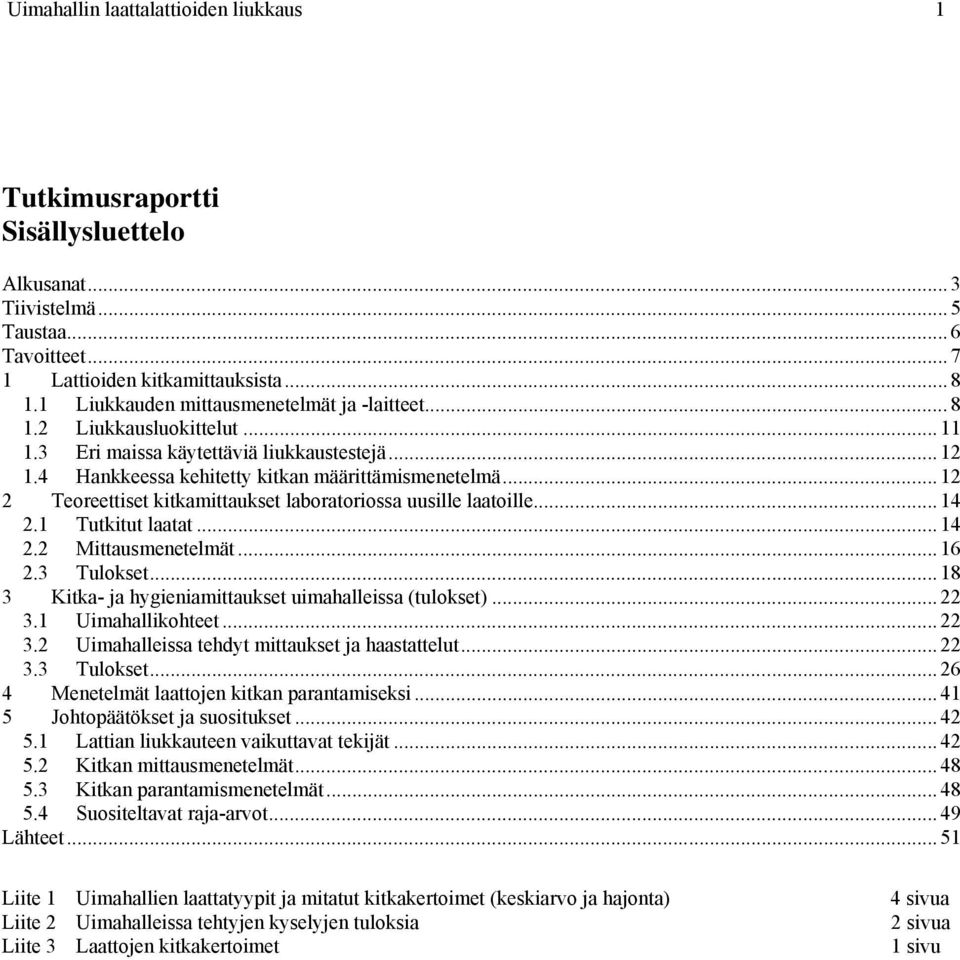 .. 12 2 Teoreettiset kitkamittaukset laboratoriossa uusille laatoille... 14 2.1 Tutkitut laatat... 14 2.2 Mittausmenetelmät... 16 2.3 Tulokset.