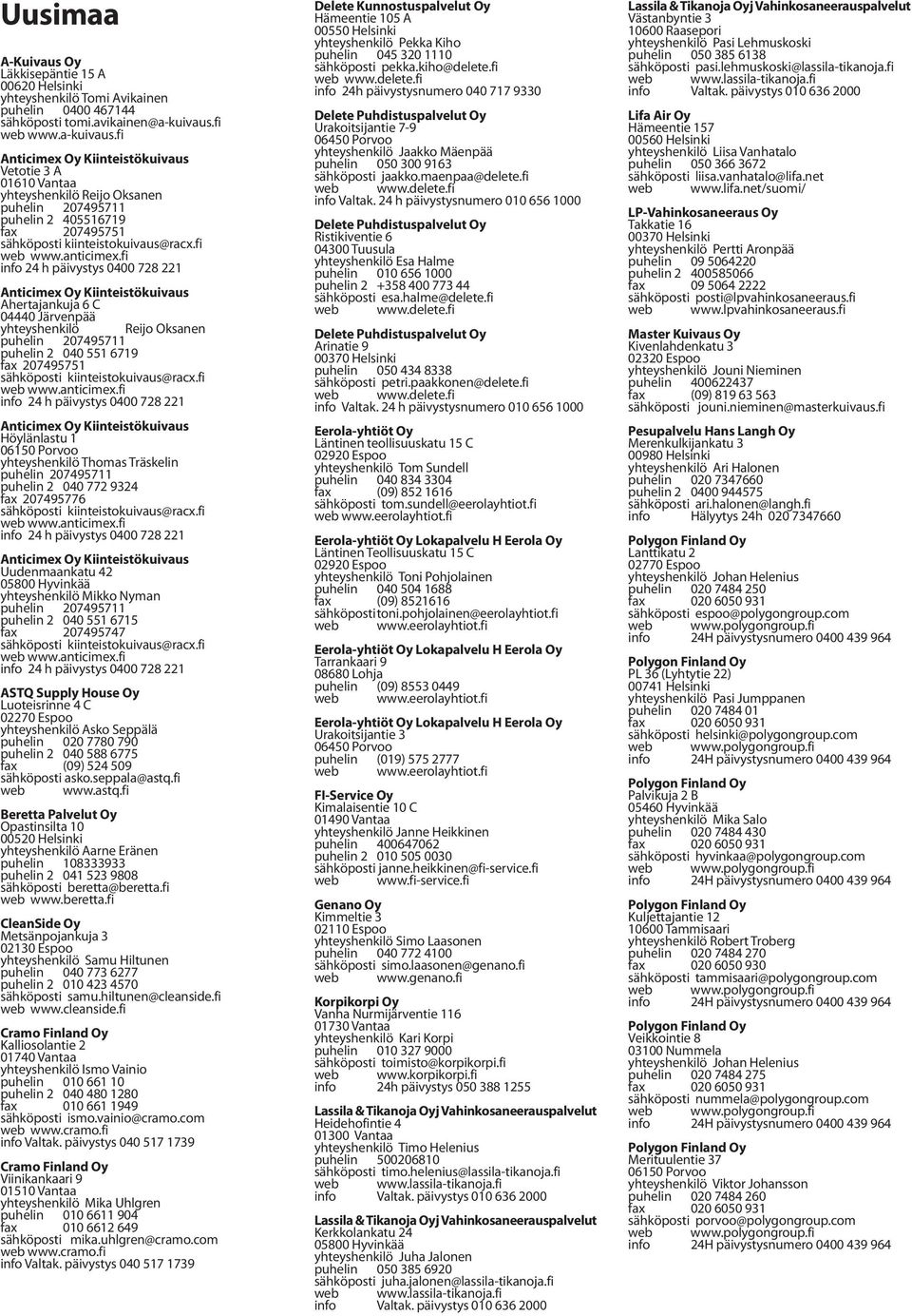fi Vetotie 3 A 01610 Vantaa yhteyshenkilö Reijo Oksanen puhelin 2 405516719 fax 207495751 info 24 h päivystys 0400 728 221 Ahertajankuja 6 C 04440 Järvenpää yhteyshenkilö Reijo Oksanen puhelin 2 040