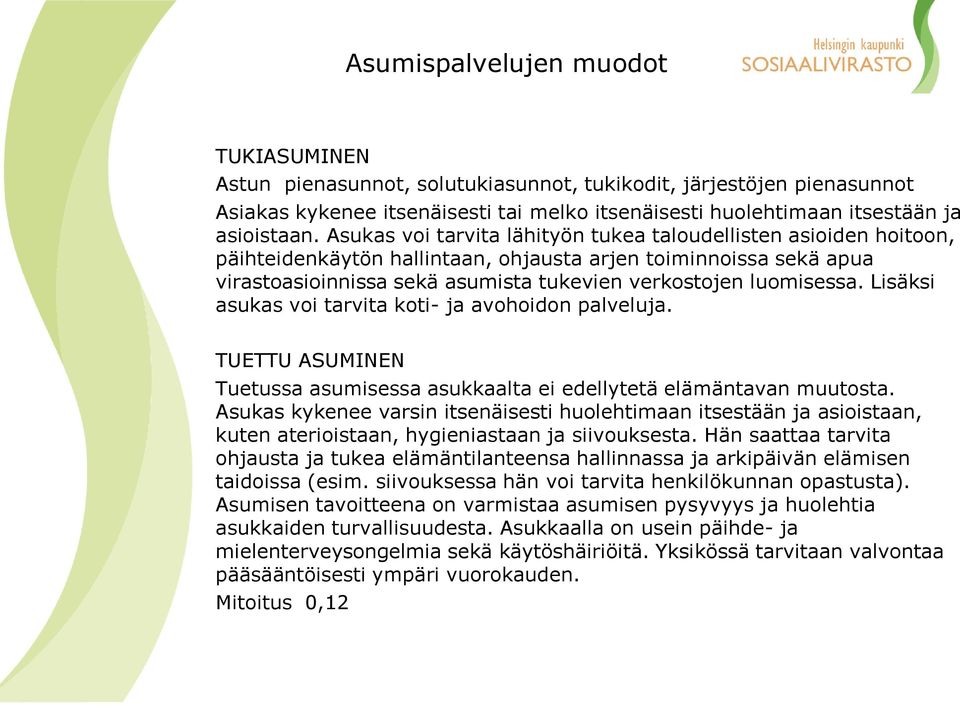 Lisäksi asukas voi tarvita koti- ja avohoidon palveluja. TUETTU ASUMINEN Tuetussa asumisessa asukkaalta ei edellytetä elämäntavan muutosta.