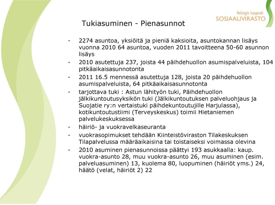 5 mennessä asutettuja 128, joista 20 päihdehuollon asumispalveluista, 64 pitkäaikaisasunnotonta - tarjottava tuki : Astun lähityön tuki, Päihdehuollon jälkikuntoutusyksikön tuki (Jälkikuntoutuksen
