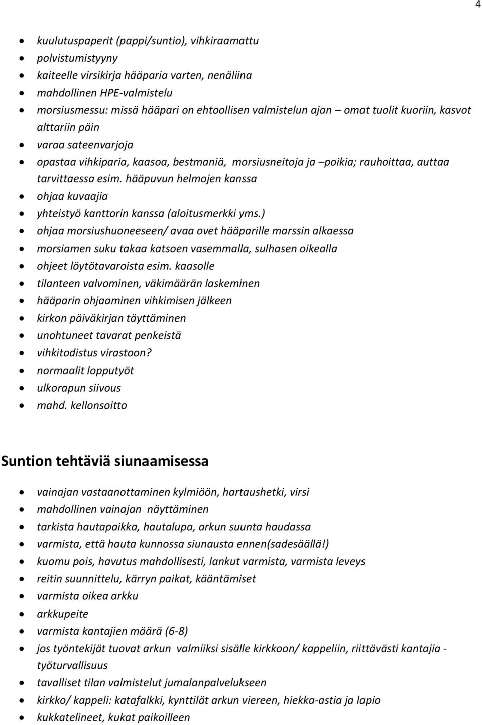 hääpuvun helmojen kanssa ohjaa kuvaajia yhteistyö kanttorin kanssa (aloitusmerkki yms.