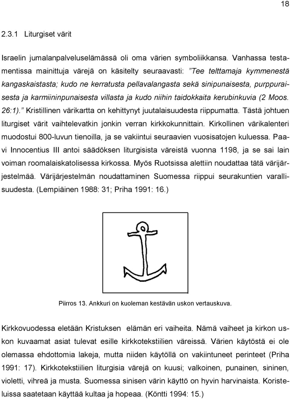 karmiininpunaisesta villasta ja kudo niihin taidokkaita kerubinkuvia (2 Moos. 26:1). Kristillinen värikartta on kehittynyt juutalaisuudesta riippumatta.